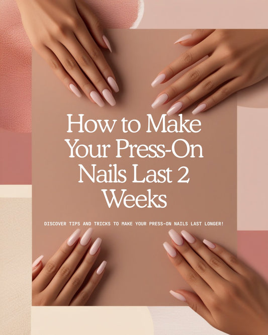 How to Make Press-On Nails Last 2 Weeks: Care Tips That Actually Work